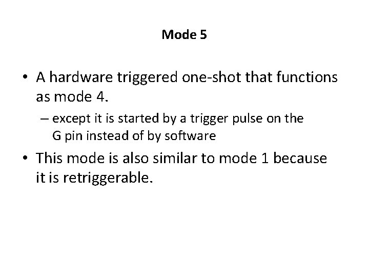 Mode 5 • A hardware triggered one-shot that functions as mode 4. – except