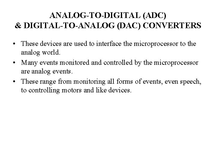 ANALOG-TO-DIGITAL (ADC) & DIGITAL-TO-ANALOG (DAC) CONVERTERS • These devices are used to interface the