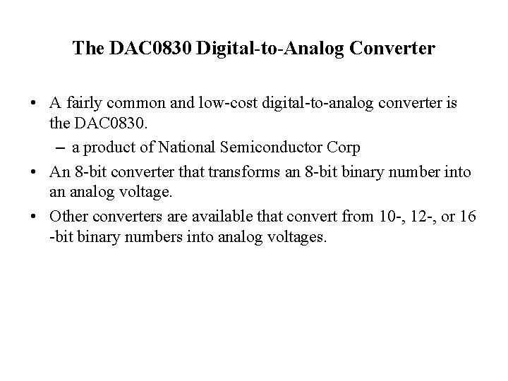 The DAC 0830 Digital-to-Analog Converter • A fairly common and low-cost digital-to-analog converter is