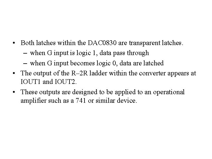  • Both latches within the DAC 0830 are transparent latches. – when G