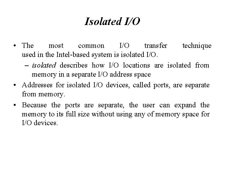 Isolated I/O • The most common I/O transfer technique used in the Intel-based system