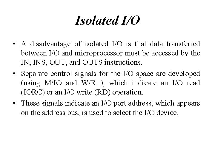 Isolated I/O • A disadvantage of isolated I/O is that data transferred between I/O
