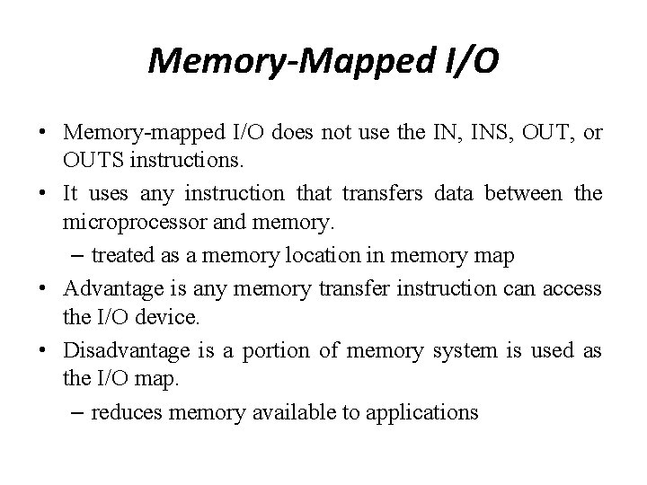 Memory-Mapped I/O • Memory-mapped I/O does not use the IN, INS, OUT, or OUTS