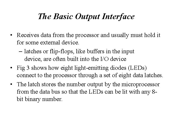 The Basic Output Interface • Receives data from the processor and usually must hold