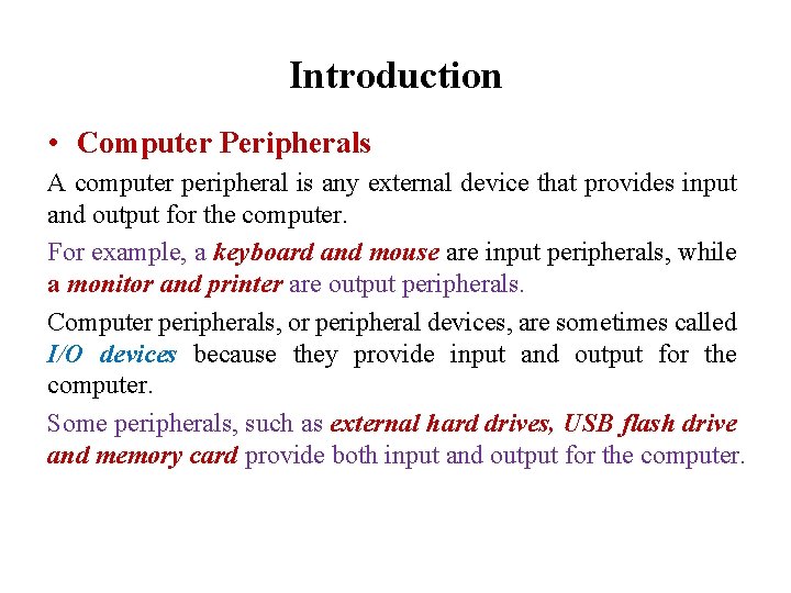 Introduction • Computer Peripherals A computer peripheral is any external device that provides input