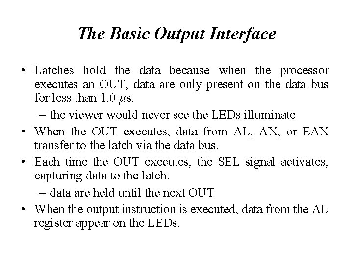 The Basic Output Interface • Latches hold the data because when the processor executes