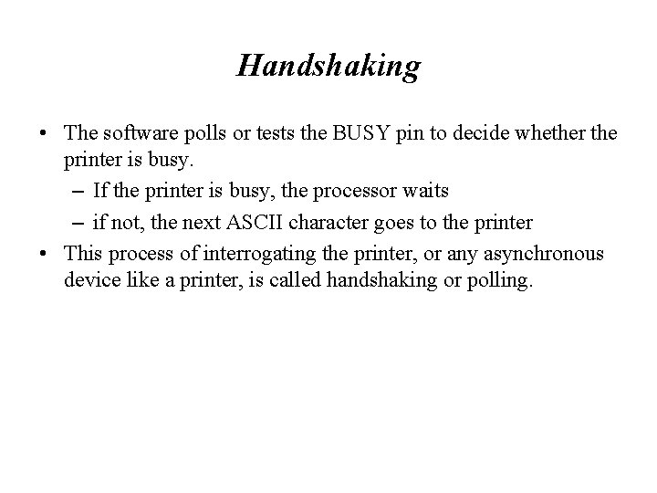 Handshaking • The software polls or tests the BUSY pin to decide whether the