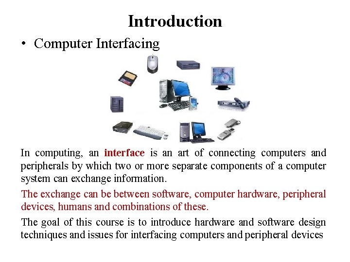 Introduction • Computer Interfacing In computing, an interface is an art of connecting computers