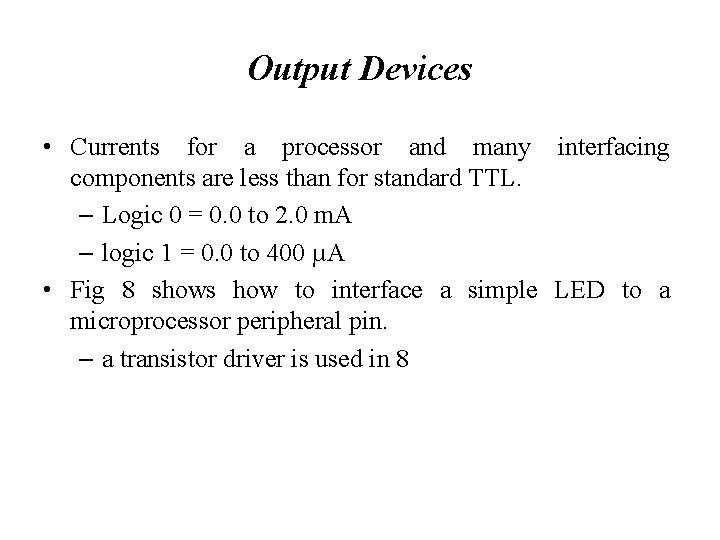 Output Devices • Currents for a processor and many interfacing components are less than