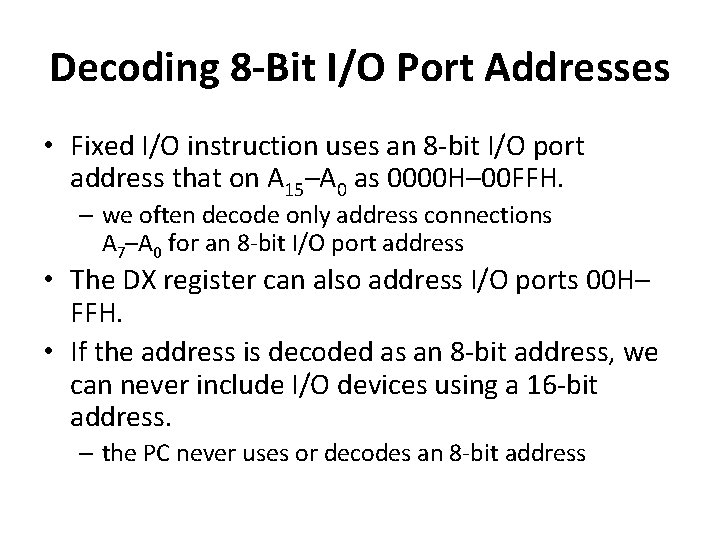 Decoding 8 -Bit I/O Port Addresses • Fixed I/O instruction uses an 8 -bit