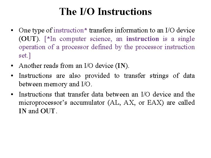 The I/O Instructions • One type of instruction* transfers information to an I/O device