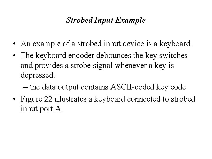 Strobed Input Example • An example of a strobed input device is a keyboard.