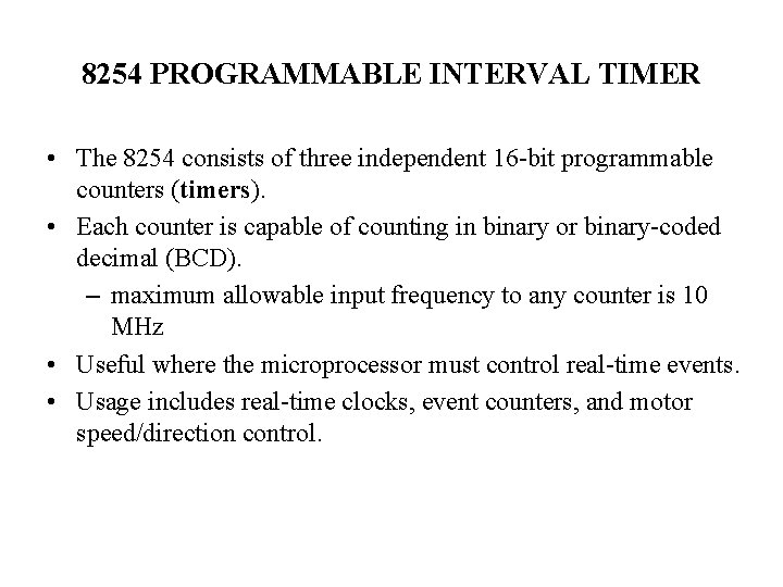 8254 PROGRAMMABLE INTERVAL TIMER • The 8254 consists of three independent 16 -bit programmable