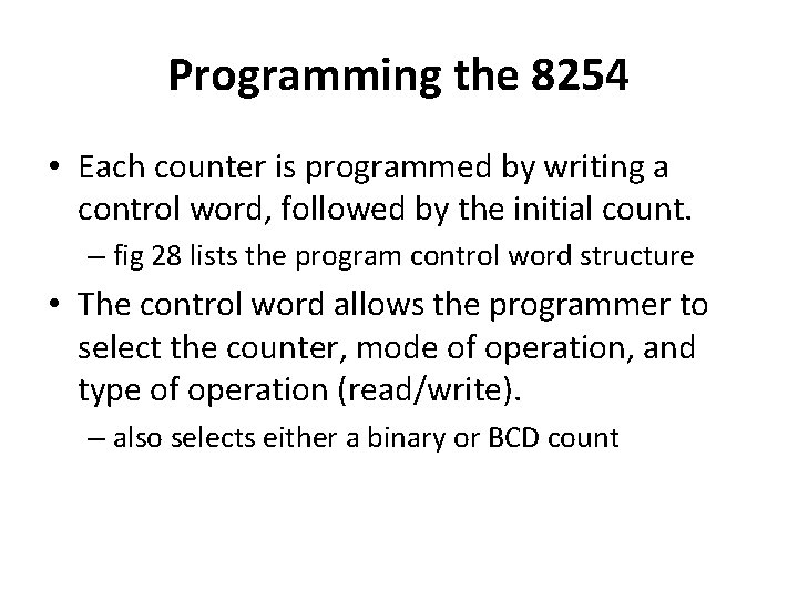 Programming the 8254 • Each counter is programmed by writing a control word, followed