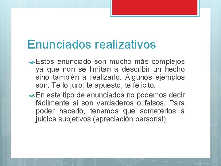 Enunciados realizativos Estos enunciado son mucho más complejos ya que non se limitan a Enunciados realizativos Estos enunciado son mucho más complejos ya que non se limitan a