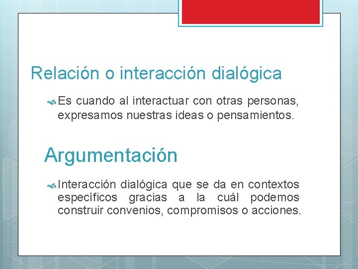 Relación o interacción dialógica Es cuando al interactuar con otras personas, expresamos nuestras ideas Relación o interacción dialógica Es cuando al interactuar con otras personas, expresamos nuestras ideas