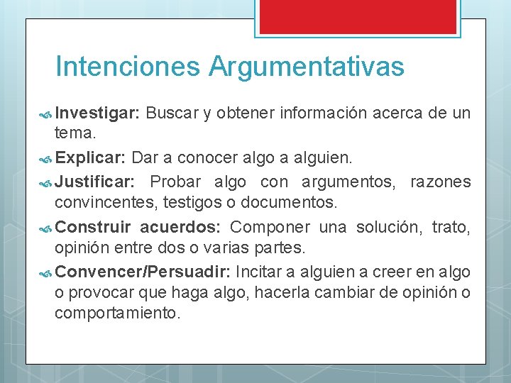 Intenciones Argumentativas Investigar: Buscar y obtener información acerca de un tema. Explicar: Dar a Intenciones Argumentativas Investigar: Buscar y obtener información acerca de un tema. Explicar: Dar a
