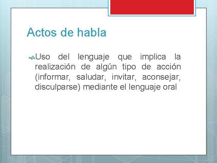 Actos de habla Uso del lenguaje que implica la realización de algún tipo de Actos de habla Uso del lenguaje que implica la realización de algún tipo de