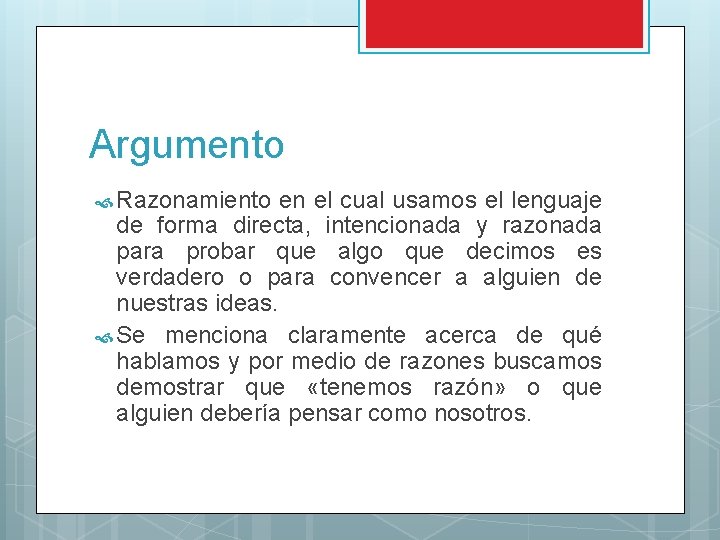 Argumento Razonamiento en el cual usamos el lenguaje de forma directa, intencionada y razonada Argumento Razonamiento en el cual usamos el lenguaje de forma directa, intencionada y razonada