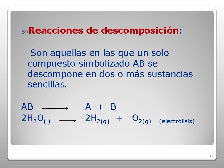  Reacciones de descomposición: Son aquellas en las que un solo compuesto simbolizado AB