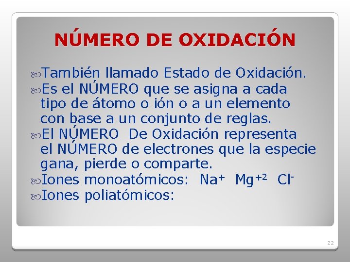 NÚMERO DE OXIDACIÓN También llamado Estado de Oxidación. Es el NÚMERO que se asigna