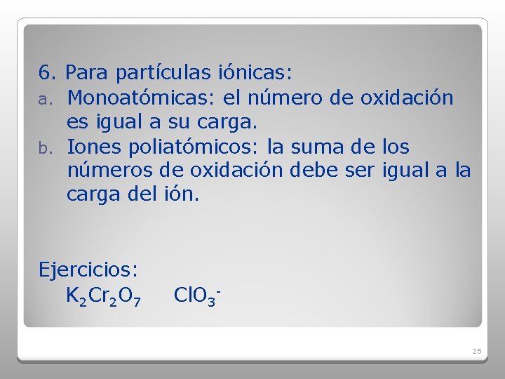 6. Para partículas iónicas: a. Monoatómicas: el número de oxidación es igual a su