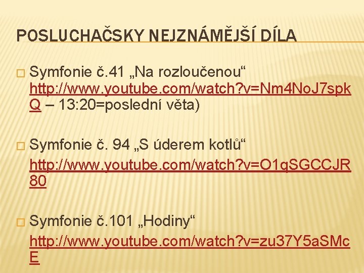 POSLUCHAČSKY NEJZNÁMĚJŠÍ DÍLA � Symfonie č. 41 „Na rozloučenou“ http: //www. youtube. com/watch? v=Nm