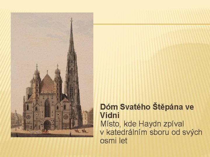 Dóm Svatého Štěpána ve Vídni Místo, kde Haydn zpíval v katedrálním sboru od svých