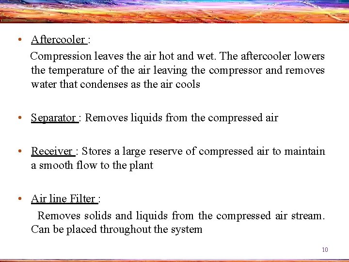  • Aftercooler : Compression leaves the air hot and wet. The aftercooler lowers