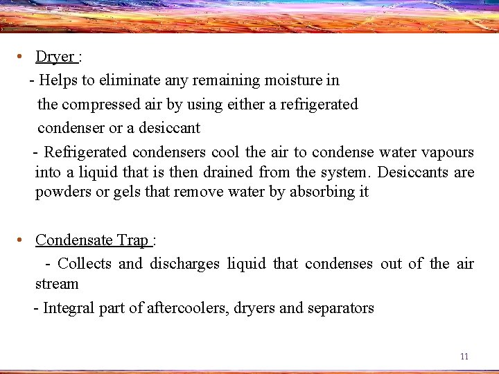  • Dryer : - Helps to eliminate any remaining moisture in the compressed