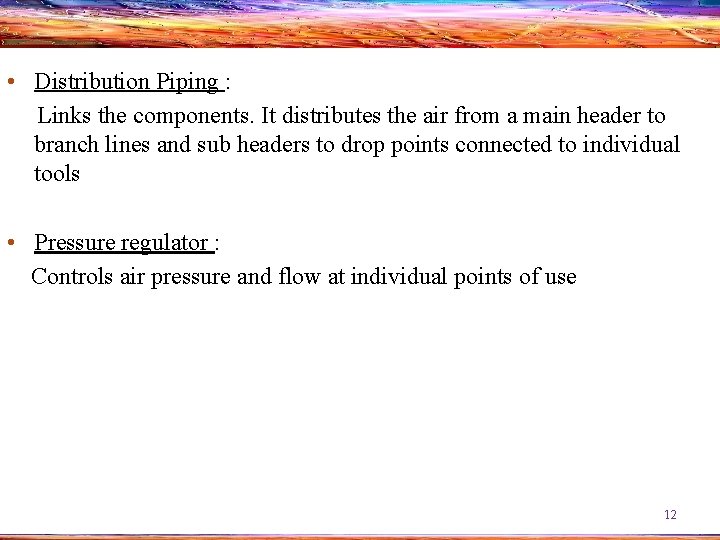  • Distribution Piping : Links the components. It distributes the air from a