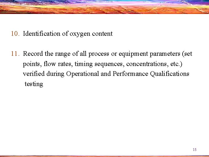 10. Identification of oxygen content 11. Record the range of all process or equipment