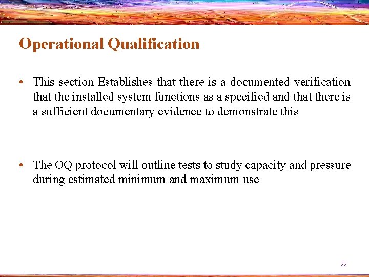 Operational Qualification • This section Establishes that there is a documented verification that the