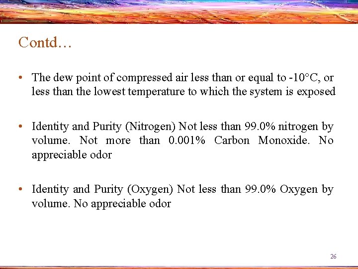 Contd… • The dew point of compressed air less than or equal to -10°C,