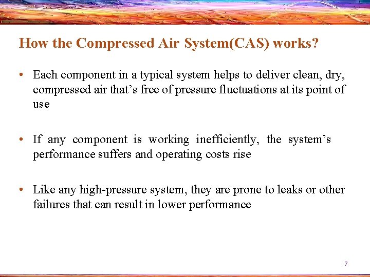 How the Compressed Air System(CAS) works? • Each component in a typical system helps