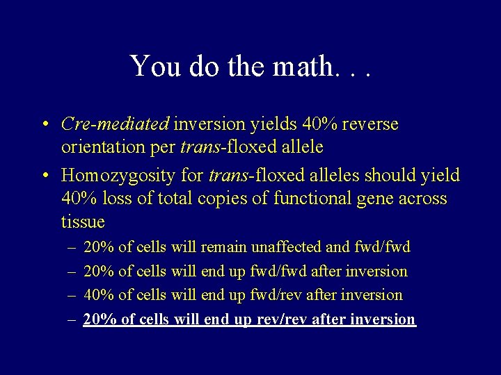 You do the math. . . • Cre-mediated inversion yields 40% reverse orientation per