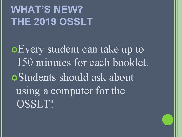 WHAT’S NEW? THE 2019 OSSLT Every student can take up to 150 minutes for