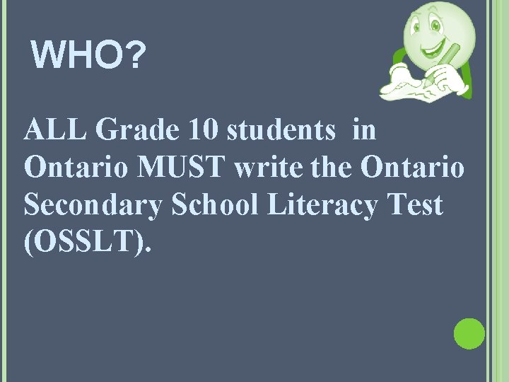 WHO? ALL Grade 10 students in Ontario MUST write the Ontario Secondary School Literacy