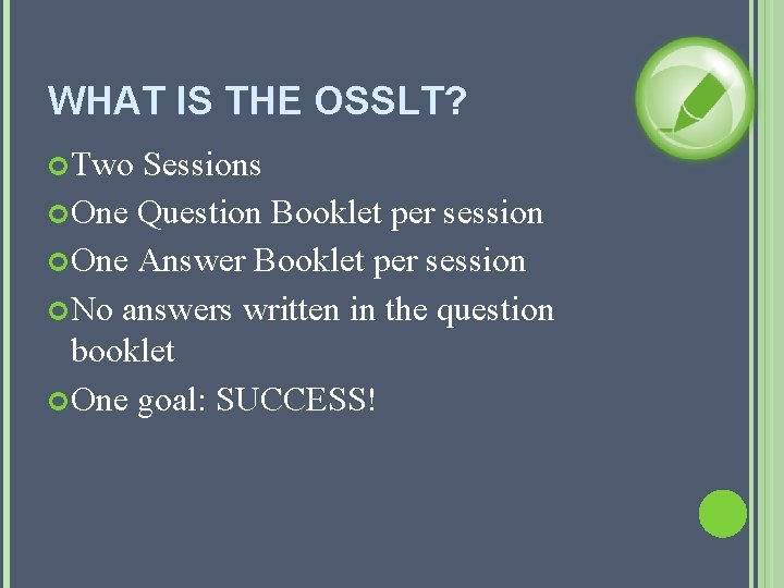 WHAT IS THE OSSLT? Two Sessions One Question Booklet per session One Answer Booklet
