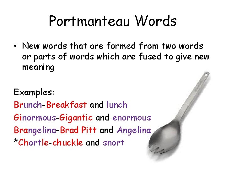 Portmanteau Words • New words that are formed from two words or parts of