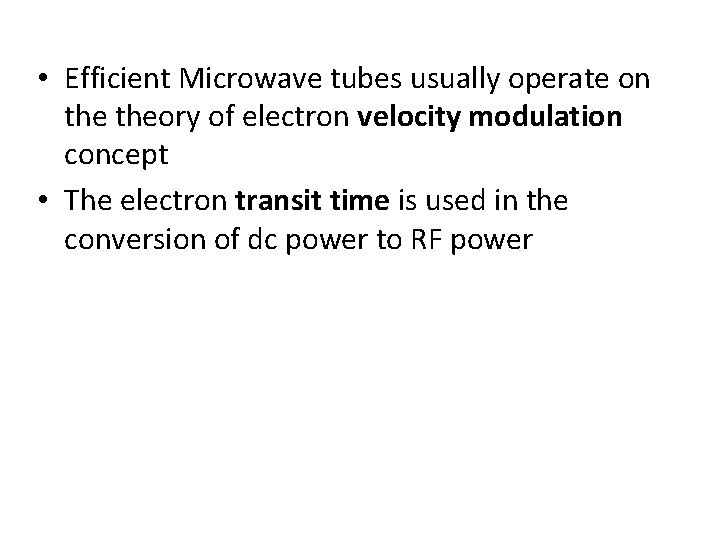  • Efficient Microwave tubes usually operate on theory of electron velocity modulation concept