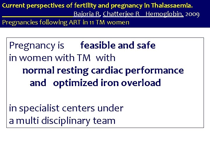 Current perspectives of fertility and pregnancy in Thalassaemia. Bajoria R, Chatterjee R Hemoglobin. 2009