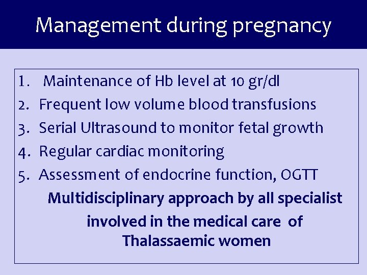 Management during pregnancy 1. Maintenance of Hb level at 10 gr/dl 2. Frequent low