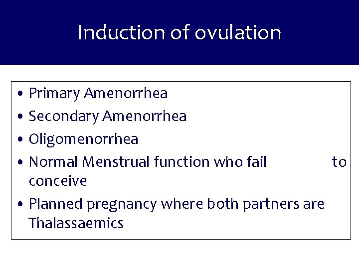 Induction of ovulation • Primary Amenorrhea • Secondary Amenorrhea • Oligomenorrhea • Normal Menstrual