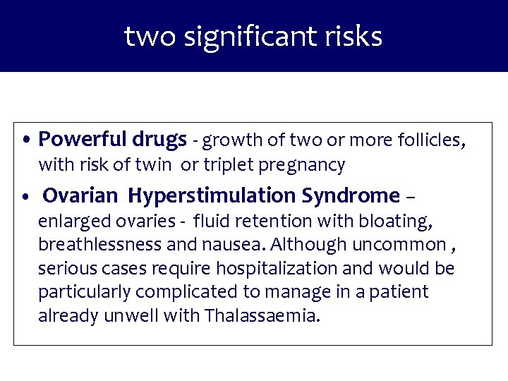 two significant risks • Powerful drugs - growth of two or more follicles, with