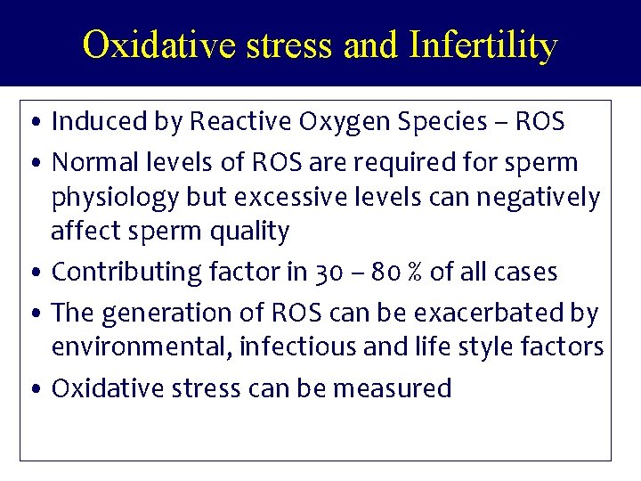 Oxidative stress and Infertility • Induced by Reactive Oxygen Species – ROS • Normal