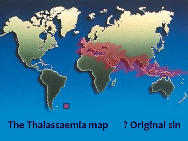 The Thalassaemia map ? Original sin 