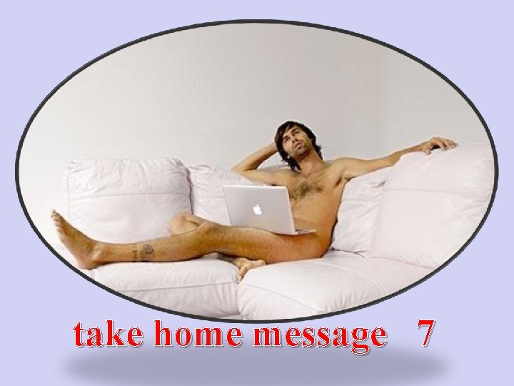 take home message 7 