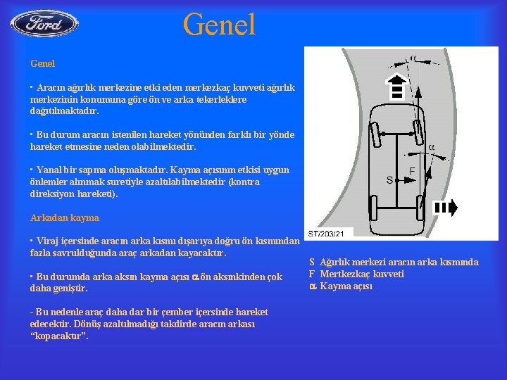 Genel • Aracın ağırlık merkezine etki eden merkezkaç kuvveti ağırlık merkezinin konumuna göre ön