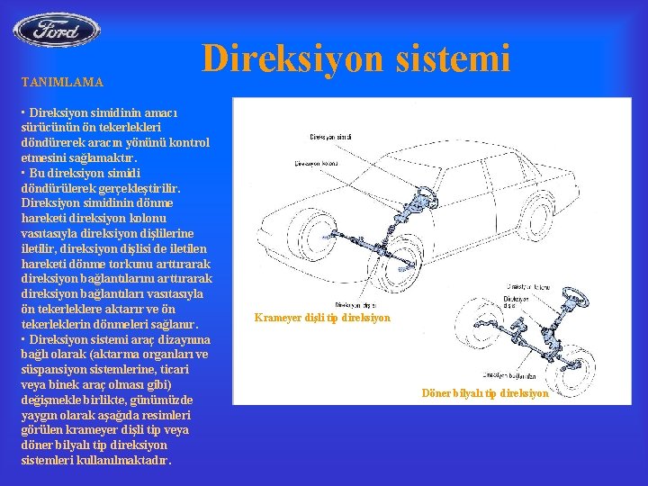 TANIMLAMA Direksiyon sistemi • Direksiyon simidinin amacı sürücünün ön tekerlekleri döndürerek aracın yönünü kontrol